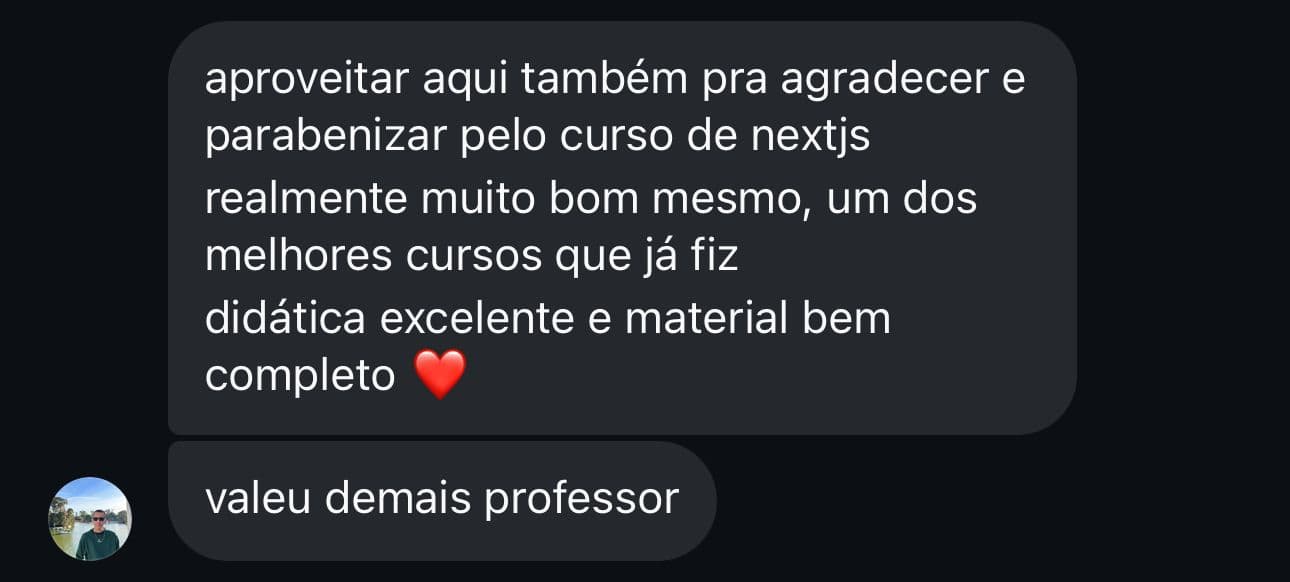 Aproveitar aqui também pra agradecer e parabenizar pelo curso de nextjs realmente muito bom mesmo, um dos melhores cursos que ja fiz didática excelente e material bem completo.